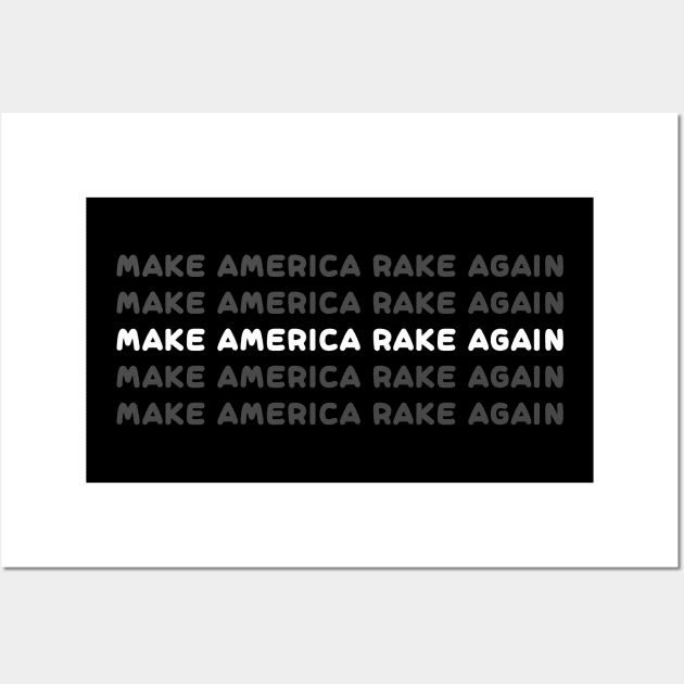 make america rake again shirt, make america rake again hoodie, make america rake again mask, make america rake again for men, make america rake again for women, make america rake again gift, make america rake again funny, Wall Art by IRIS